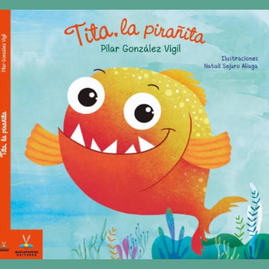 Tita, la pirañita: Amar la naturaleza, no juzgar
