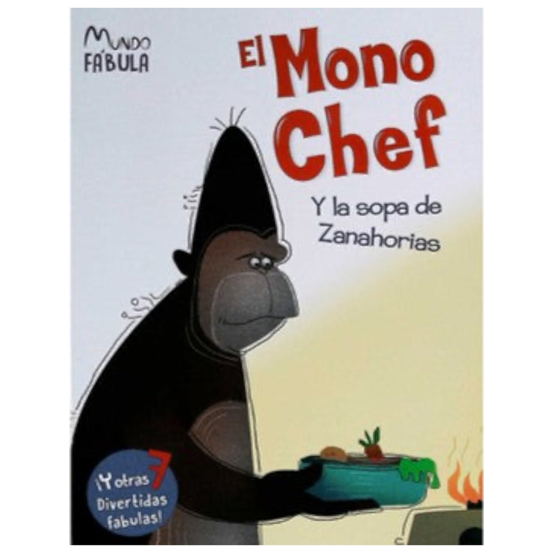 El Mono Chef y la sopa de zanahorias ... y otros 7 cuentos populares